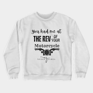 You had me at the REV of your Motorcycle Crewneck Sweatshirt